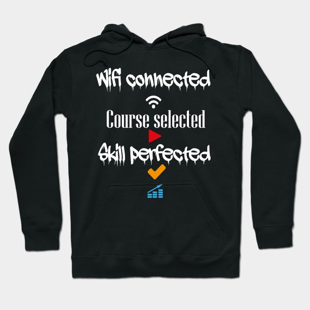 Wifi connected course selected skill perfected t-shirt design Hoodie by ARTA-ARTS-DESIGNS